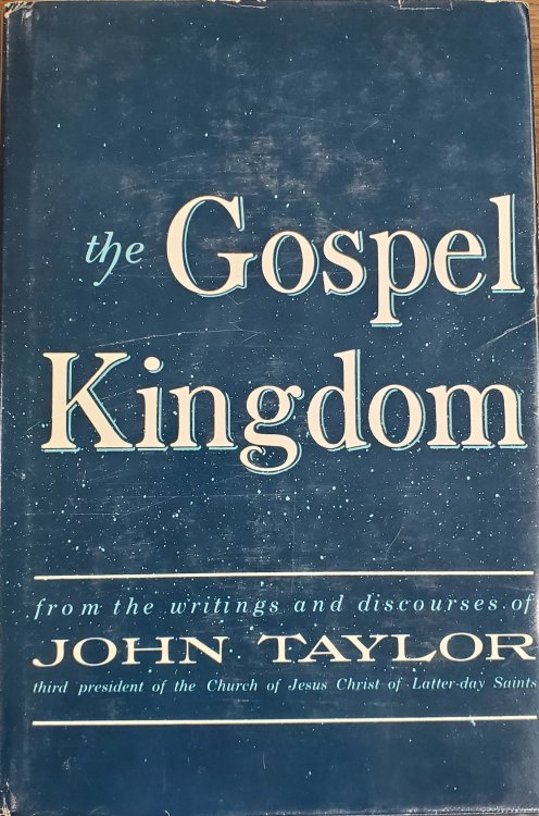 Image for THE GOSPEL KINGDOM - Selections from the Writings and Discourses of John Taylor Third President of the Church of Jesus Christ of Latter-Day Saints THE GOSPEL KINGDOM - Selections from the Writings and Discourses of John Taylor Third President of the Church of Jesus Christ of Latter-Day Saints