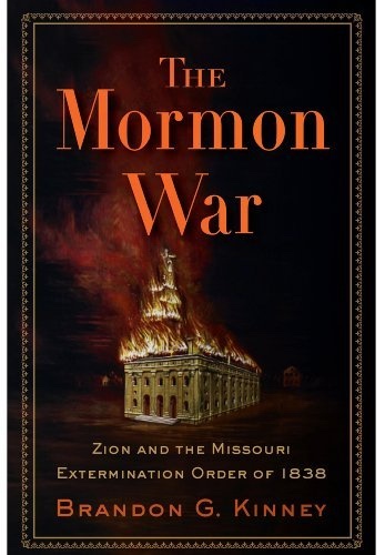 Image for The Mormon War - Zion and the Missouri Extermination Order of 1838 The Mormon War - Zion and the Missouri Extermination Order of 1838