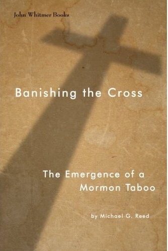 Image for Banishing the Cross - The Emergence of a Mormon Taboo Banishing the Cross - The Emergence of a Mormon Taboo