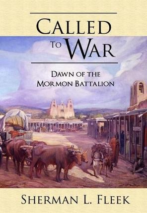 Image for Called to War - Dawn of the Mormon Battalion Called to War - Dawn of the Mormon Battalion