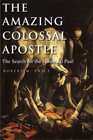 Image for The Amazing Colossal Apostle - The Search For The Historical Paul The Amazing Colossal Apostle - The Search For The Historical Paul