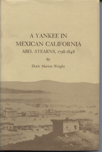 Image for A Yankee in Mexican California - Abel Stearns, 1798-1848 A Yankee in Mexican California - Abel Stearns, 1798-1848