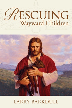 Image for Rescuing Wayward Children - When a Loved One Goes Astray Rescuing Wayward Children - When a Loved One Goes Astray