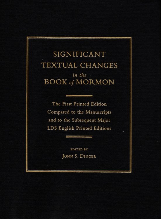 Significant Textual Changes in the Book of Mormon The First Printed Edition Compared to the Manuscripts and to the Subsequent Major LDS English Printed Editions