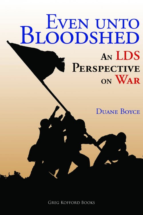 Image for Even unto Bloodshed: An LDS Perspective on War Even unto Bloodshed: An LDS Perspective on War