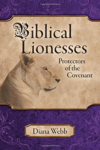 Image for Biblical Lionesses; Protectors of the Covenant Biblical Lionesses; Protectors of the Covenant