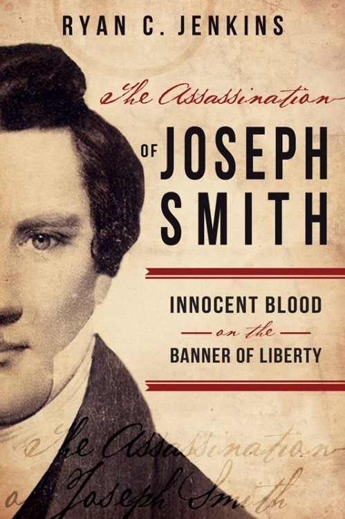 Image for The Assassination of Joseph Smith; Innocent Blood on the Banner of Liberty The Assassination of Joseph Smith; Innocent Blood on the Banner of Liberty
