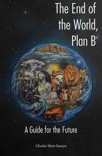 Image for The End of the World, Plan B; A Guide for the Future The End of the World, Plan B; A Guide for the Future