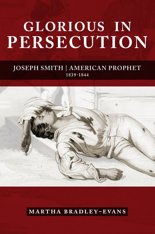 Image for Glorious in Persecution: Joseph Smith, American Prophet, 1839-1844 Glorious in Persecution: Joseph Smith, American Prophet, 1839-1844