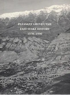 Image for Pleasant Grove Utah East Stake History 1978-1990 Pleasant Grove Utah East Stake History 1978-1990