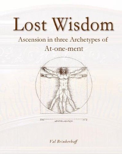 Image for Lost Wisdom - Archetypes of the Atonement, Ascension, And At-one-ment. Lost Wisdom - Archetypes of the Atonement, Ascension, And At-one-ment.