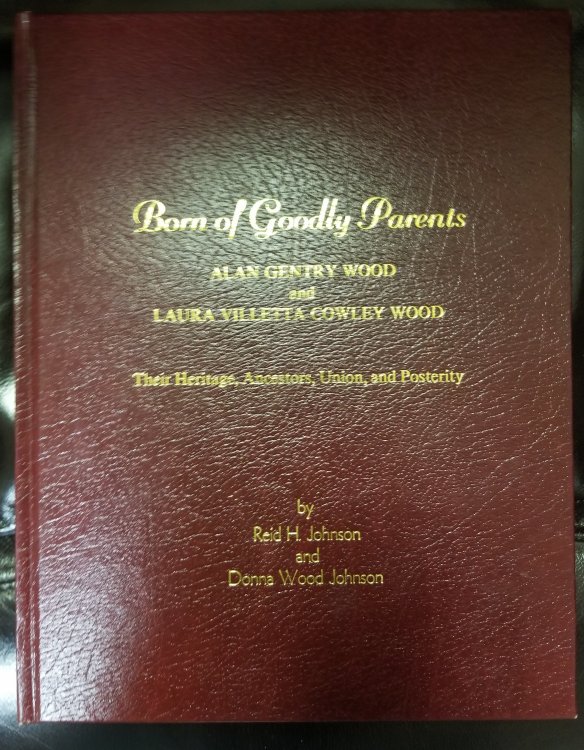Image for Born of goodly parents : Alan Gentry Wood and Laura Villetta Cowley Wood : their heritage, ancestors, union and posterity Born of goodly parents : Alan Gentry Wood and Laura Villetta Cowley Wood : their heritage, ancestors, union and posterity