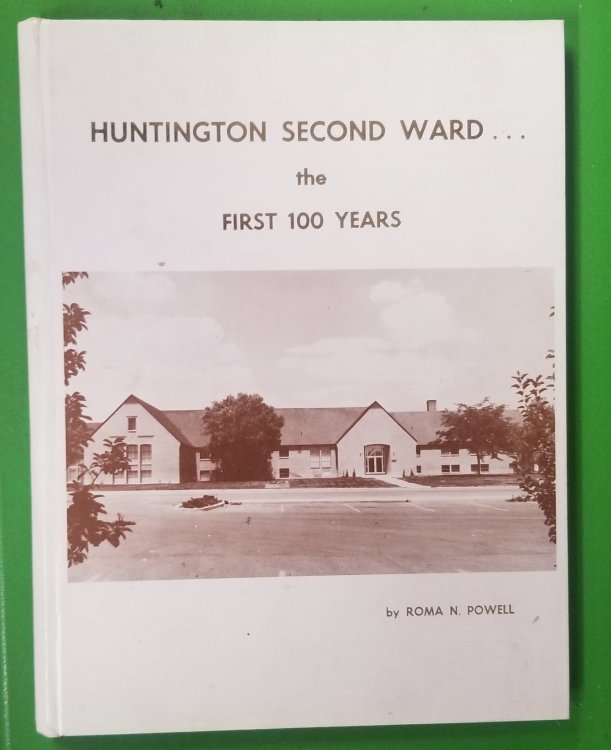 Huntington [Utah] Second Ward; the First 100 Years [1885 - 1985]