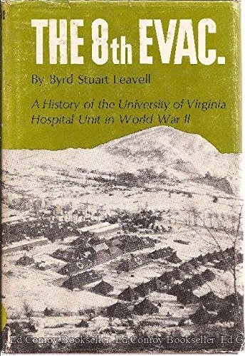 Image for The 8Th Evac. a History of the University of Virginia Hospital Unit in World War II The 8Th Evac. a History of the University of Virginia Hospital Unit in World War II