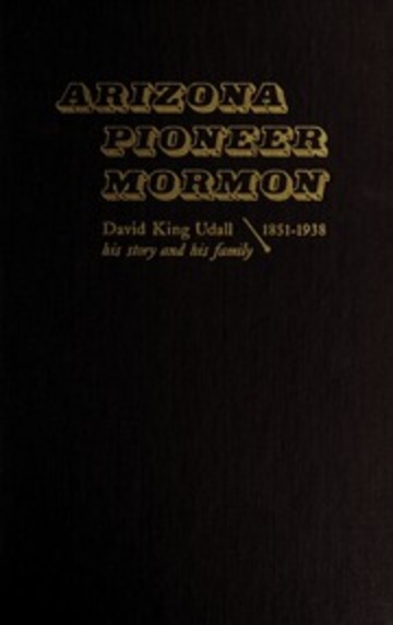 Image for ARIZONA PIONEER MORMON - David Kind Udall His Story and His Family 1851-1938 ARIZONA PIONEER MORMON - David Kind Udall His Story and His Family 1851-1938