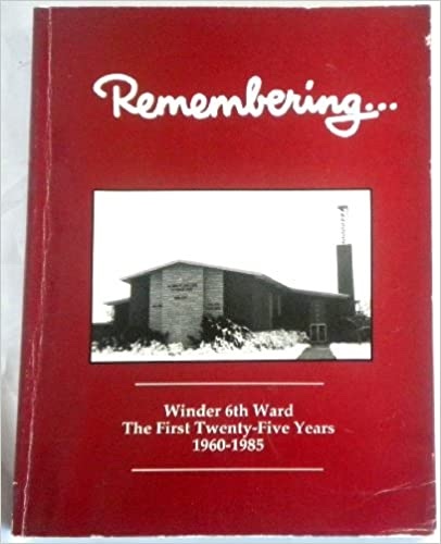 Image for Remembering. Winder 6Th Ward the First Twenty-Five Years 1960-1985 Remembering. Winder 6Th Ward the First Twenty-Five Years 1960-1985