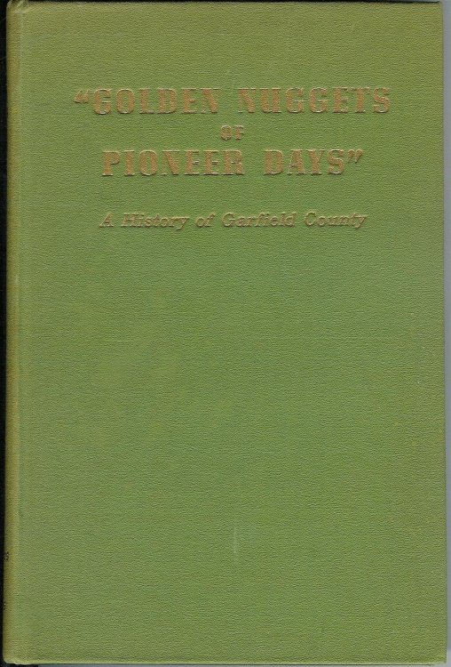 Golden Nuggets of Pioneer Days A History of Garfield County