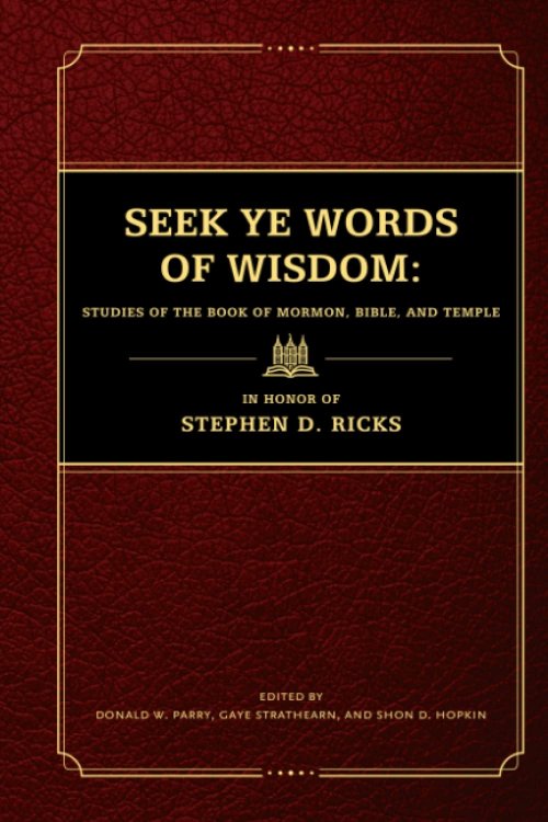 Image for Seek Ye Words of Wisdom Studies of the Book of Mormon, Bible, and Temple in Honor of Stephen D. Ricks Seek Ye Words of Wisdom Studies of the Book of Mormon, Bible, and Temple in Honor of Stephen D. Ricks