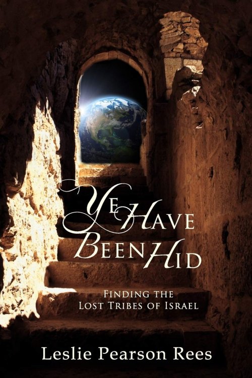 Image for Ye Have Been Hid; Finding the Lost Tribes of Israel Ye Have Been Hid; Finding the Lost Tribes of Israel