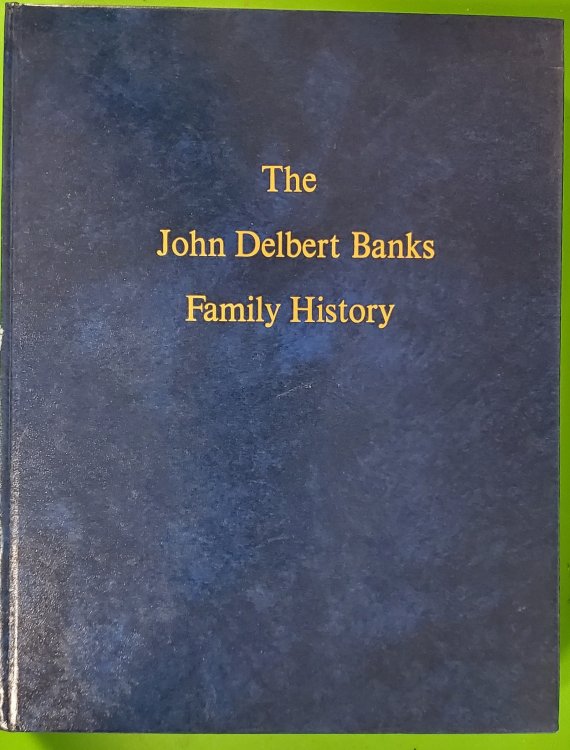 Image for The John Delbert Banks Family History The John Delbert Banks Family History