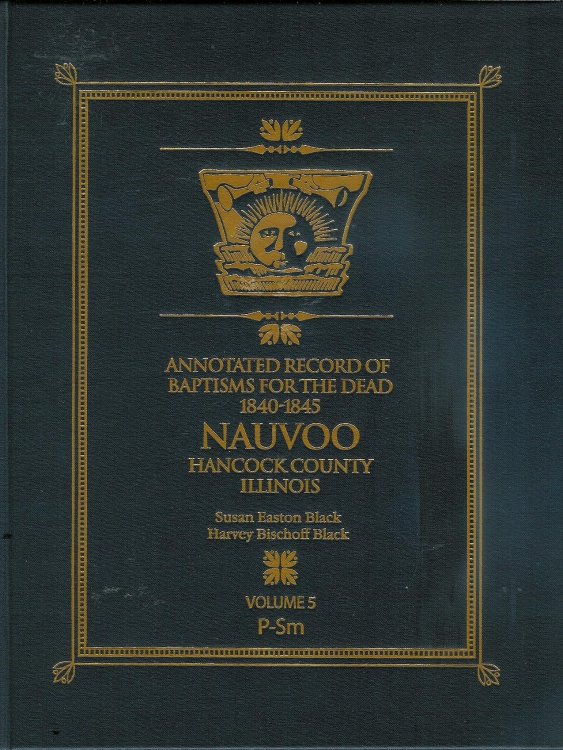 Image for Annotated Record of Baptisms for the Dead 1840-1845 Nauvoo Hancock County Illinois Vol. 5 P-Sm Annotated Record of Baptisms for the Dead 1840-1845 Nauvoo Hancock County Illinois Vol. 5 P-Sm