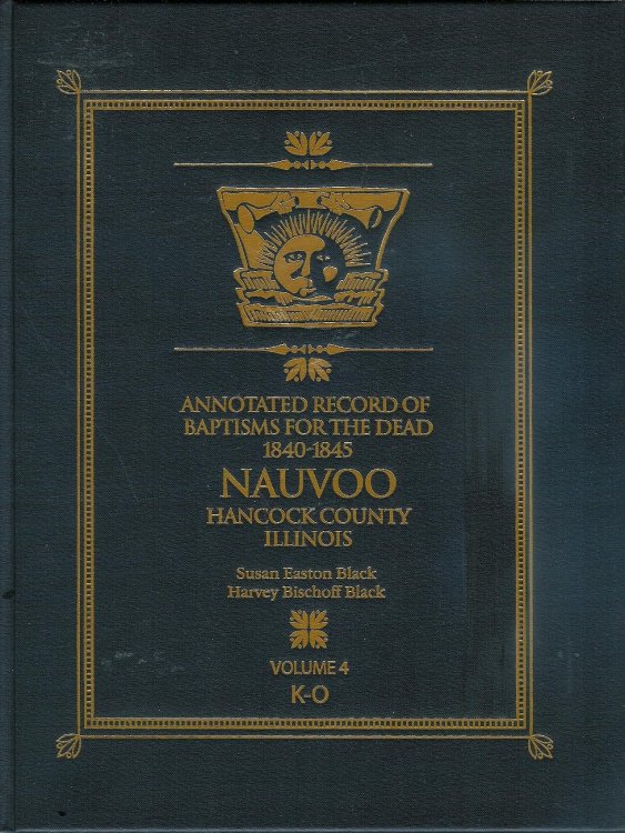 Image for Annotated Record of Baptisms for the Dead 1840-1845 Nauvoo Hancock County Illinois Vol. 4 K-O Annotated Record of Baptisms for the Dead 1840-1845 Nauvoo Hancock County Illinois Vol. 4 K-O