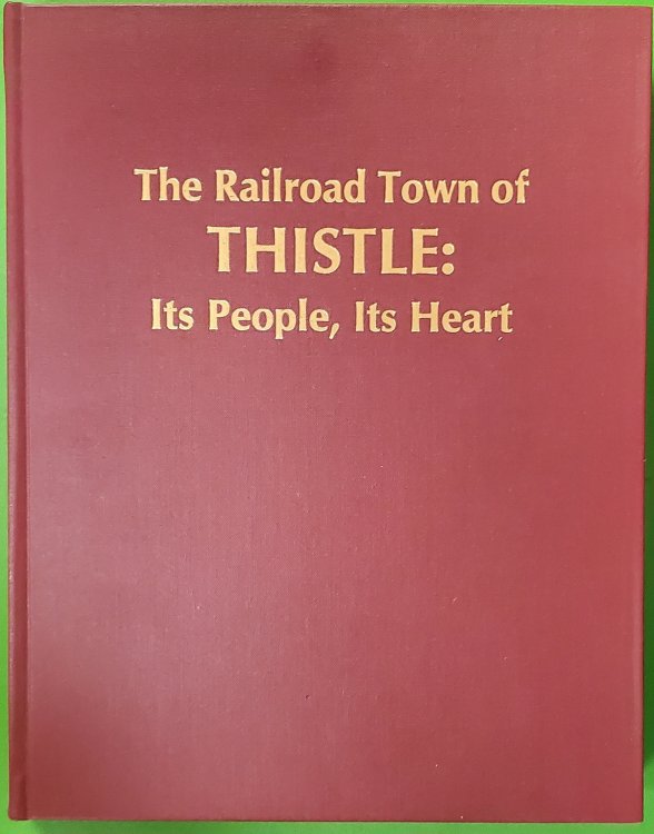 Image for The Railroad Town of Thistle; Its people, Its heart The Railroad Town of Thistle; Its people, Its heart