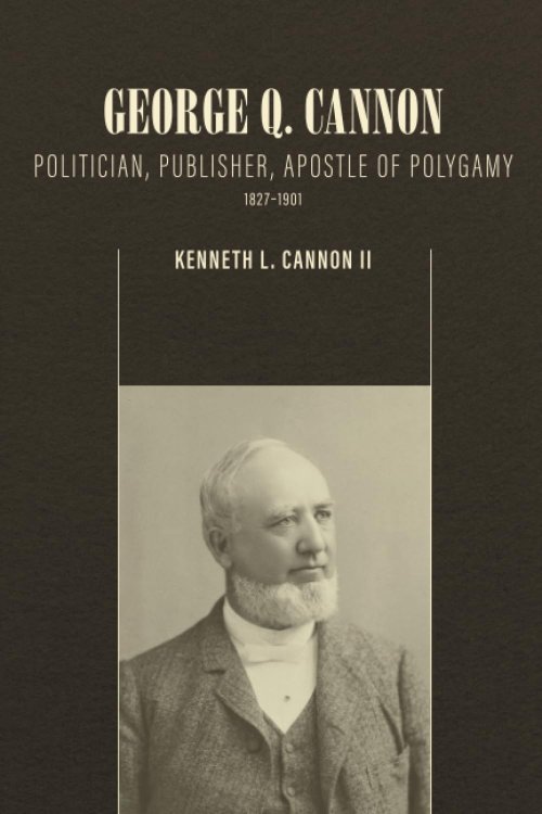 Image for George Q. Cannon; Politician, Publisher, Apostle of Polygamy George Q. Cannon; Politician, Publisher, Apostle of Polygamy