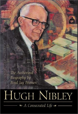 Image for Hugh Nibley - A Consecrated Life - The Authorized Biography Hugh Nibley - A Consecrated Life - The Authorized Biography