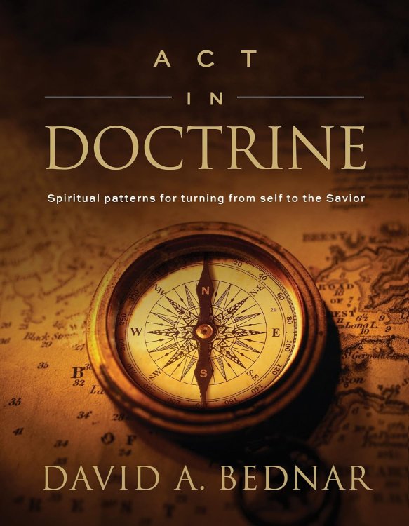 Image for Act in Doctrine - Spiritual Patterns for Turning from Self to the Savior Act in Doctrine - Spiritual Patterns for Turning from Self to the Savior