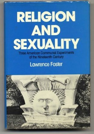 RELIGION AND SEXUALITY - Three American Communal Experiments of the Nineteenth Century [The Shakers, the Mormons, and the Oneida Community]