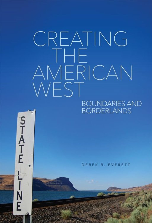 Image for Creating the American West; Boundaries and Borderlands Creating the American West; Boundaries and Borderlands