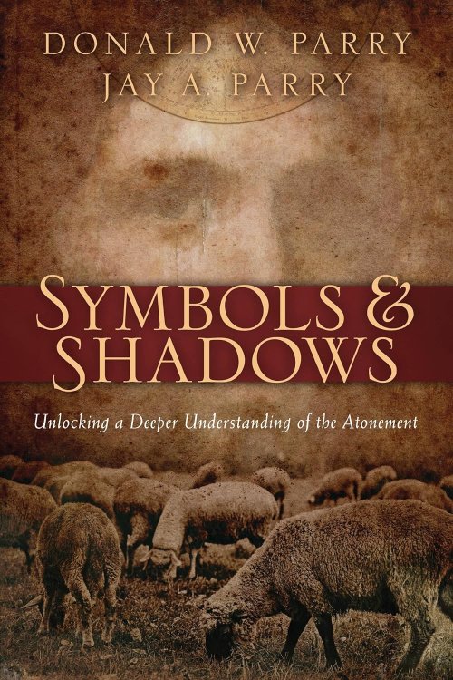 Image for Symbols and Shadows - Unlocking a Deeper Understanding of the Atonement Symbols and Shadows - Unlocking a Deeper Understanding of the Atonement