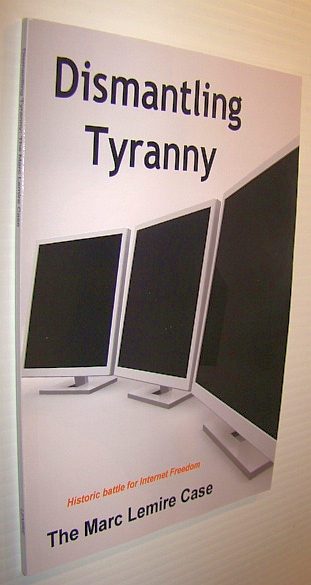 Dismantling Tyranny - Historic Battle for Internet Freedom: The Marc Lemire Case