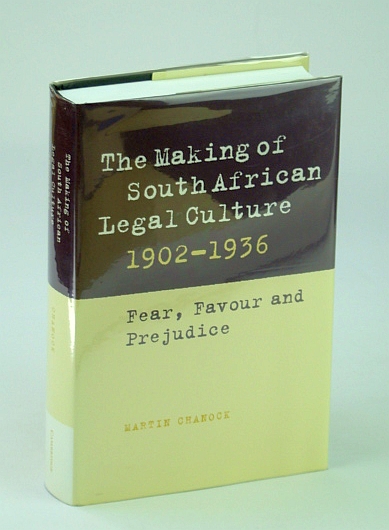 Image for The Making of South African Legal Culture 1902-1936: Fear, Favour and Prejudice The Making of South African Legal Culture 1902-1936: Fear, Favour and Prejudice