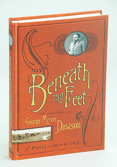 Image for Beneath My Feet - The Memoirs of George Mercer Dawson Beneath My Feet - The Memoirs of George Mercer Dawson