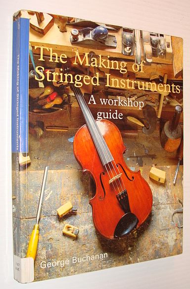 Image for The Making of Stringed Instruments: A Workshop Guide The Making of Stringed Instruments: A Workshop Guide