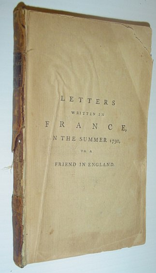 Letters Written in the Summer of 1790 to a Friend in England: Containing Various Anecdotes Relative to the French Revolution; and Memoirs of Mons. And Madame Du F
