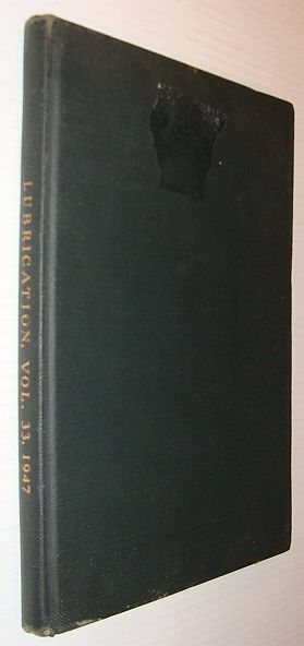 Lubrication - A Technical Publication Devoted to the Selection and Use of Lubricants: Volume 33 - 12 Issues from 1947 Bound in One Volume