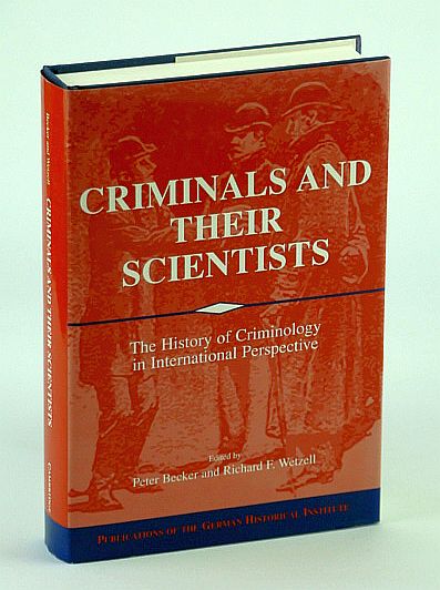 Image for Criminals and their Scientists: The History of Criminology in International Perspective (Publications of the German Historical Institute) Criminals and their Scientists: The History of Criminology in International Perspective (Publications of the German Historical Institute)