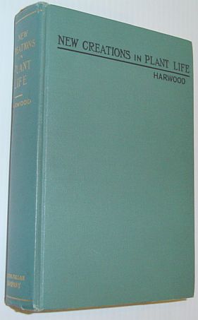 New Creations in Plant Life: An Authoritative Account of the Life and Work of Luther Burbank - Second Edition