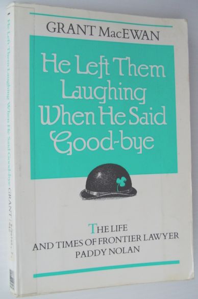 He Left Them Laughing When He Said Good-bye : The Life and Times of Frontier Lawyer Paddy Nolan