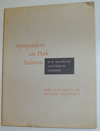 Image for Symposium on Pink Salmon: H.R. MacMillan Lectures in Fisheries Symposium on Pink Salmon: H.R. MacMillan Lectures in Fisheries