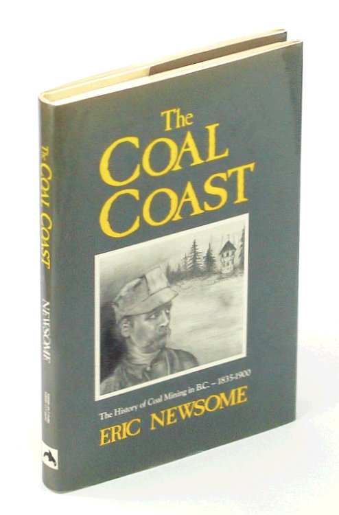 The Coal Coast: The History of Coal Mining in B. C. [British Columbia], 1835-1900