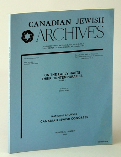 Canadian Jewish Archives, New Series, Number Nineteen (19), On the Early Harts - Their Contemporaries, Part 1 (One)