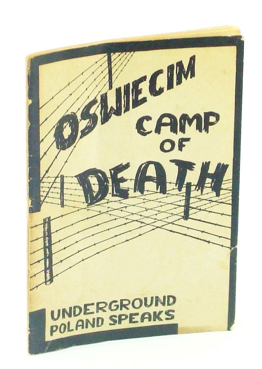 Oswiecim [Auschwitz] - Camp of Death: Underground Poland Speaks (Underground Report)