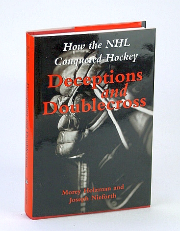 Deceptions and Doublecross: How the NHL (National Hockey League) Conquered Hockey