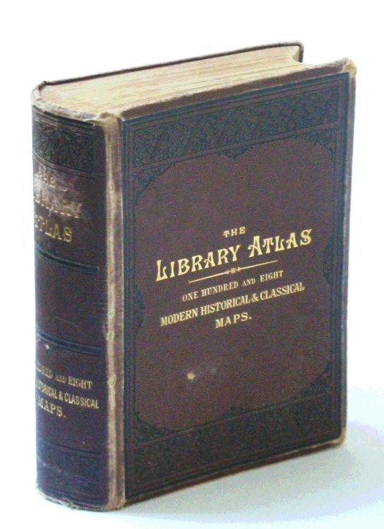 The Library Atlas; Consisting of One Hundred and Ten [110] Maps Modern, Historical, and Classical Geography, &c.; With Descriptive Letterpress