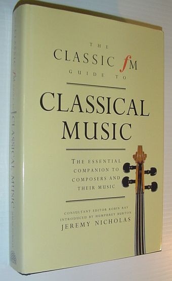The Classic FM Guide to Classical Music: The Essential Companion to Composers and Their Music