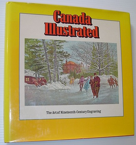 Image for Canada Illustrated: The Art of Nineteenth-Century Engraving Canada Illustrated: The Art of Nineteenth-Century Engraving